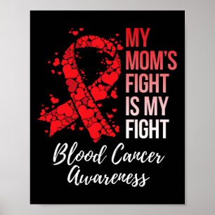 My Mom’s Fight Is My Fight Blood Cancer Awareness  Poster