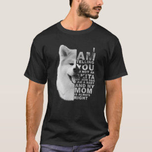 My Mom Said I Am A Baby Akita Inu Dog Mommy Mother T-Shirt