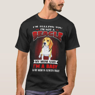 My Mom Said Im A Beagle And My Mom Is Always Right T-Shirt
