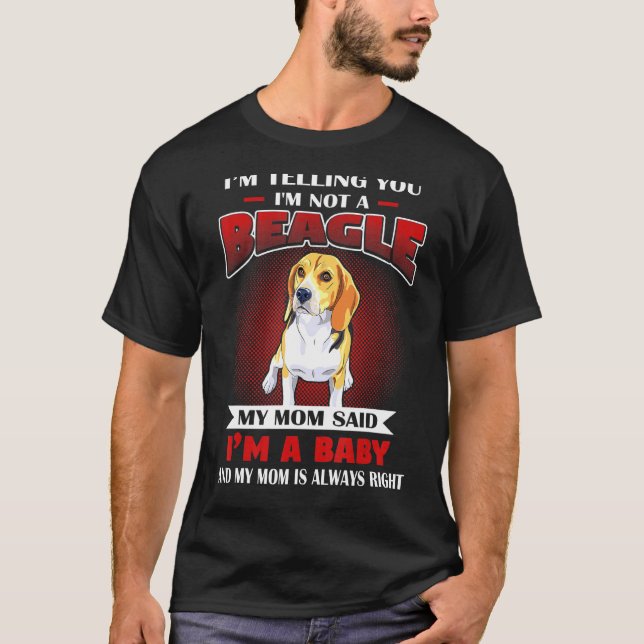 My Mom Said Im A Beagle And My Mom Is Always Right T-Shirt (Front)