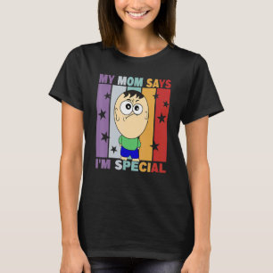 My Mom Says I'm Special 1 T-Shirt