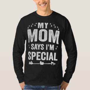 My Mom Says I'm Special Saying T-Shirt