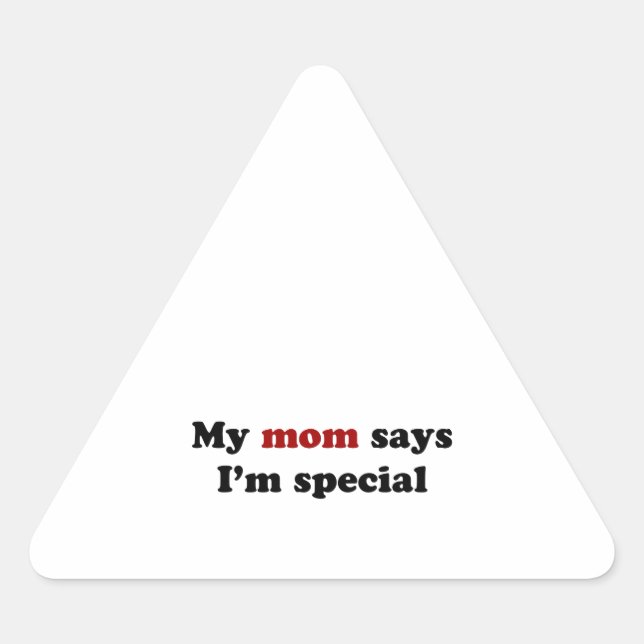 My mom says I'm special Triangle Sticker (Front)