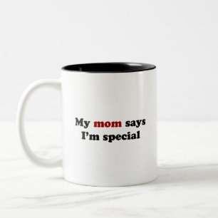 My mom says I'm special Two-Tone Coffee Mug