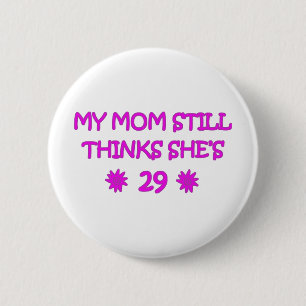My Mom still thinks She's 29 2 Inch Round Button