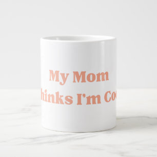 My Mom Thinks I’m Cool Quote Large Coffee Mug