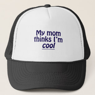 My Mom Thinks I'm Cool Trucker Hat