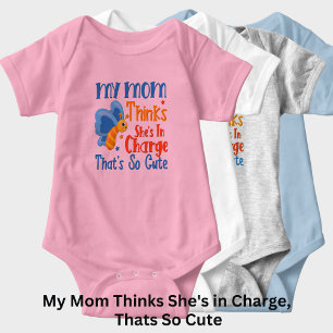 My Mom Thinks She's in Charge, That's So Cute Baby Bodysuit