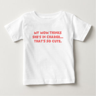 my mom thinks shes in charge thats so cute pink baby T-Shirt