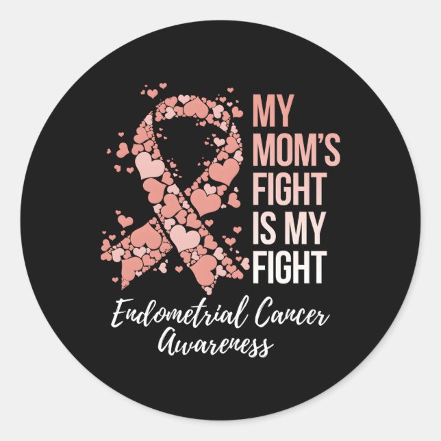 My Momâ€™S Fight Is My Fight Endometrial Cancer Aw Classic Round Sticker (Front)