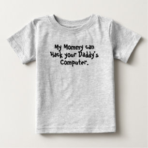 My Mommy can Hack Your Dad Baby T-Shirt