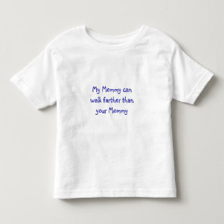My Mommy can walk farther than your Mommy Toddler T-shirt