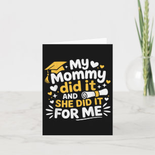 My Mommy Did It And She Did It For Me Graduated Mo Card