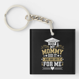 My Mommy Did It And She Did It For Me Mom Graduate Keychain