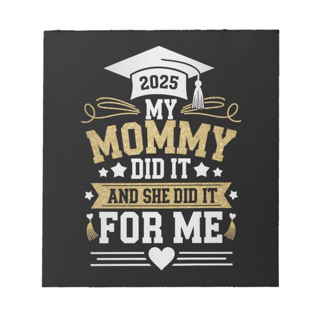 My Mommy Did It And She Did It For Me Mom Graduate Notepad (Front)