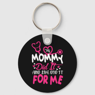 My Mommy Did It And She Did It For Me Mom Nurse Gr Keychain