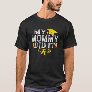 My Mommy Did It Graduated Mom Proud Children Gradu T-Shirt