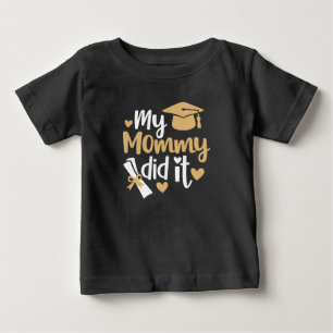 My Mommy Did It Graduation Graduated Mom Baby T-Shirt