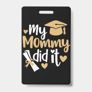 My Mommy Did It Graduation Graduated Mom Badge