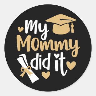 My Mommy Did It Graduation Graduated Mom Classic Round Sticker