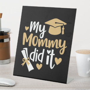 My Mommy Did It Graduation Graduated Mom Pedestal Sign