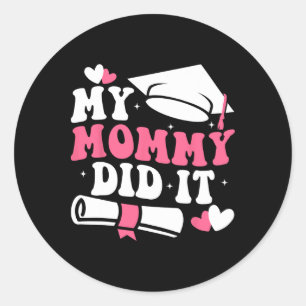 My Mommy Did It Graduation Graduated Mom Proud Chi Classic Round Sticker