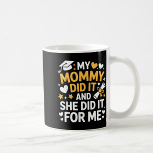 My Mommy Did It Graduation Graduated Mom Proud Chi Coffee Mug