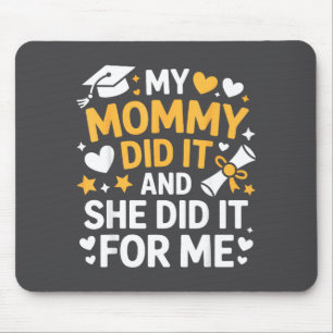My Mommy Did It Graduation Graduated Mom Proud Chi Mouse Pad