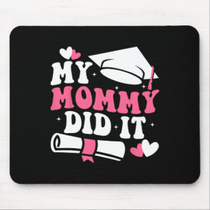 My Mommy Did It Graduation Graduated Mom Proud Chi Mouse Pad