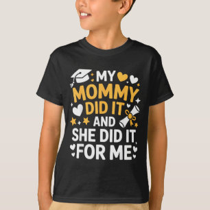 My Mommy Did It Graduation Graduated Mom Proud Chi T-Shirt