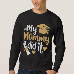 My Mommy Did It Graduation Graduated Mom Sweatshirt
