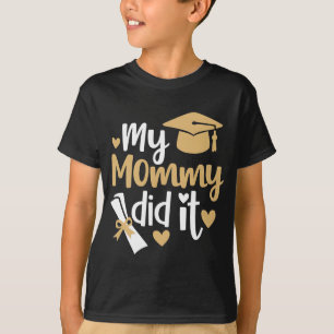 My Mommy Did It Graduation Graduated Mom T-Shirt