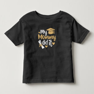 My Mommy Did It Graduation Graduated Mom Toddler T-shirt