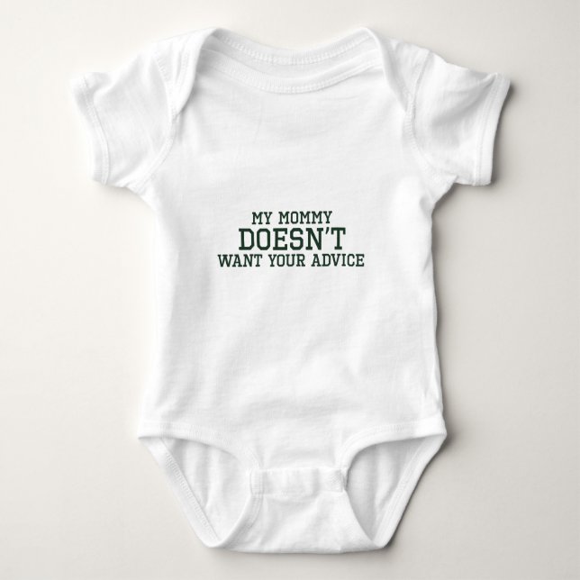 My Mommy Doesn't Want Your Advice Baby Bodysuit (Front)