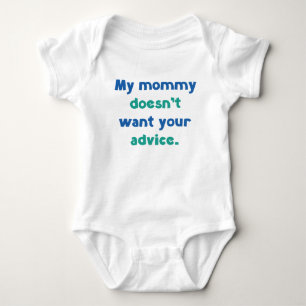 My Mommy Doesn't Want Your Advice Baby Bodysuit