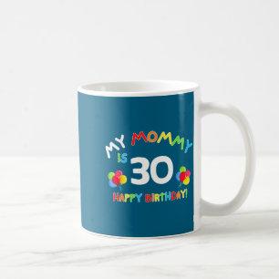 My mommy is 30 funny birthday mom 30th bday mother coffee mug