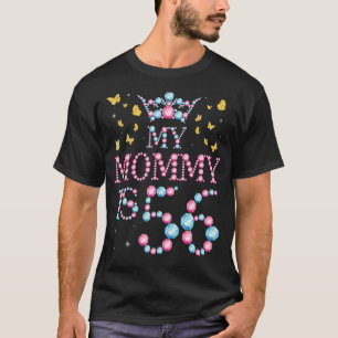 My Mommy Is 56 Years Old Happy To Me You Mom Her M T-Shirt