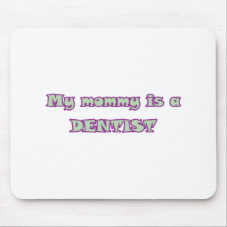 My Mommy Is A Dentist Mouse Pad