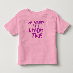 My Mommy is a Union Thug Toddler T-shirt