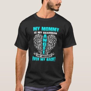 My Mommy Is My Guardian Angel She Watches Over My T-Shirt