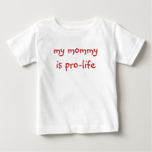 my mommy is pro-life (baby tee) baby T-Shirt