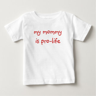 my mommy is pro-life (baby tee) baby T-Shirt