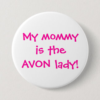 My mommy is the avon lady 3 inch round button