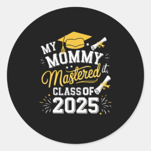 My Mommy Mastered It Cl Of 2025 Masters Graduation Classic Round Sticker