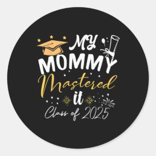 My Mommy Mastered It Cl Of 2025 Masters Graduation Classic Round Sticker