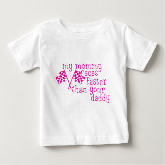 My Mommy Races Faster Than Your Daddy Baby T-Shirt