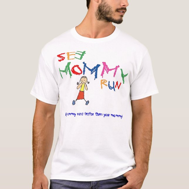My mommy runs faster than your mommy! T-Shirt (Front)