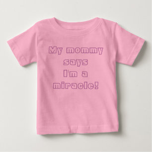 My Mommy Says I'm a Miracle! Baby T-Shirt