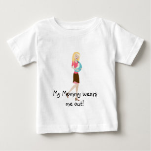 My Mommy wears me out! Baby T-Shirt
