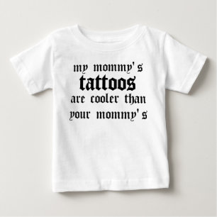 My mommy's tattoos are cooler baby T-Shirt